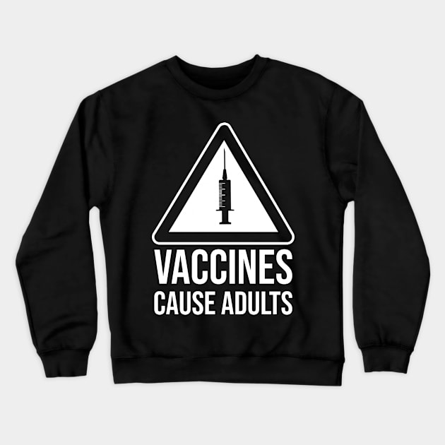 Vaccines cause adults Crewneck Sweatshirt by Bomdesignz